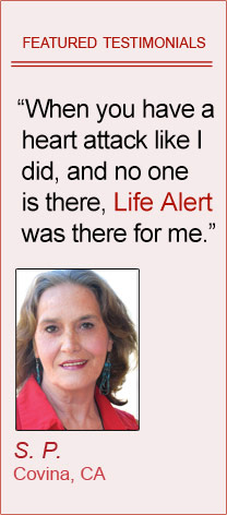 Featured Testimonials of Life Alert customers: 'When you have a heart attack like I did, and no one is there, Life Alert ® was there for me.' By Shelba Pettey, Covina CA  'Every senior citizen should have Life Alert ®.' By Norma Stallworth, Riverside CA